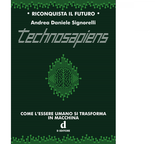 Technosapiens. Come l'essere umano si trasforma in macchina - D editore, 2021