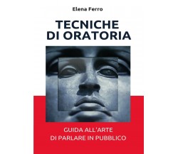 Tecniche di oratoria  di Elena Ferro,  2017,  Youcanprint  -ER