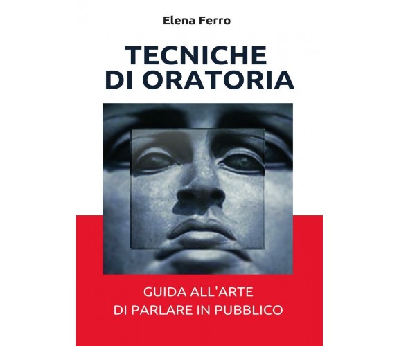 Tecniche di oratoria  di Elena Ferro,  2017,  Youcanprint  -ER