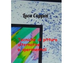  Tecniche di pittura alternative e sperimentali di Luca Cappai, 2023, Youcanp