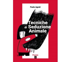 Tecniche di seduzione animale di Paolo Agrati,  2020,  Youcanprint