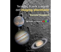 Tecniche, trucchi e segreti dell’imaging planetario ---Seconda edizione a colori