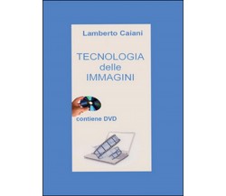 Tecnologia delle immagini	 di Lamberto Caiani,  2016,  Youcanprint