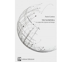 Tecnosfera. La copia che si perse nel tempo di Paolo Carfora, 2022, Lekton Ed