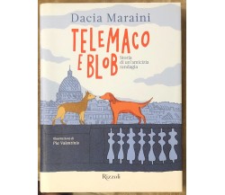 Telemaco e Blob. Storia di un’amicizia randagia di Dacia Maraini,  2017,  Rizzol