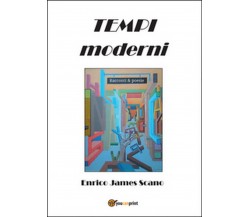 Tempi moderni. Racconti & poesie	 di Enrico J. Scano,  2014,  Youcanprint