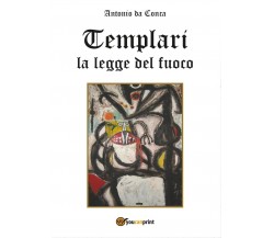 Templari La legge del fuoco	 di Antonio Da Conca,  2016,  Youcanprint