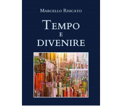 Tempo e divenire di Marcello Risicato,  2021,  Youcanprint