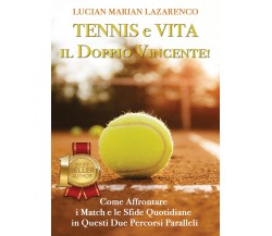 Tennis e vita: il doppio vincente! Come affrontare i match e le sfide quotidiane