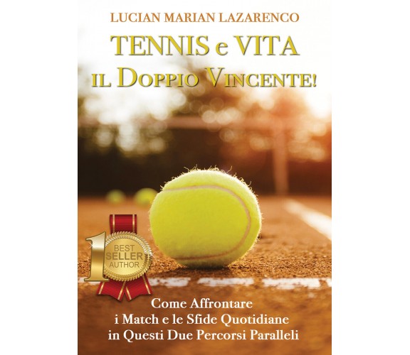 Tennis e vita: il doppio vincente! Come affrontare i match e le sfide quotidiane