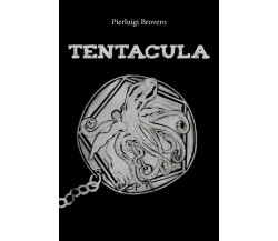 Tentacula	 di Pierluigi Brovero,  2018,  Youcanprint