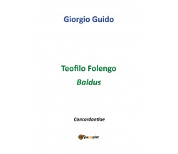 Teofilo Folengo - Baldus	 - Giorgio Guido,  Youcanprint - P