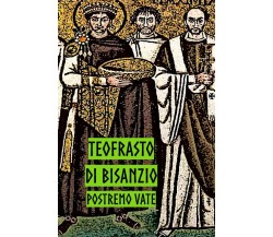 Teofrasto di Bisanzio - Postremo Vate - ‎Independently published, 2021