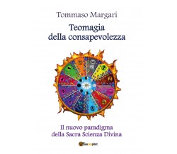 Teomagia della consapevolezza,  di Tommaso Margari,  2018,  Youcanprint