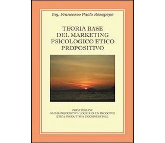 Teoria base del marketing psicologico propositivo - Francesco P. Rosapepe,  2013