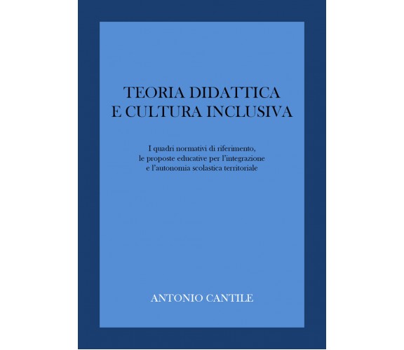 Teoria didattica e cultura inclusiva di Antonio Cantile,  2022,  Youcanprint