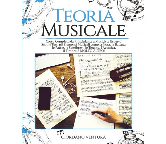 Teoria musicale. Corso completo da principiante a musicista esperto! Scopri tutt