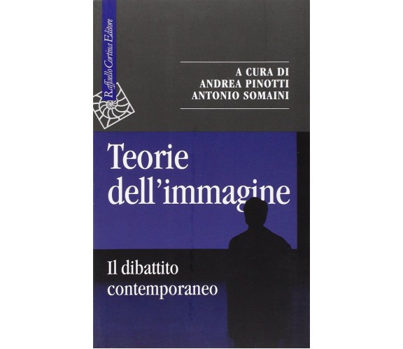 Teorie dell'immagine. Il dibattito contemporaneo - A. Pinotti, A. Somaini - 2008