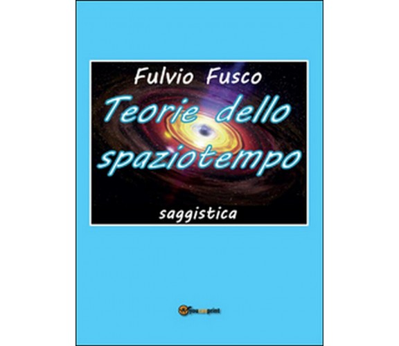 Teorie dello spaziotempo di Fulvio Fusco (Youcanprint 2016)