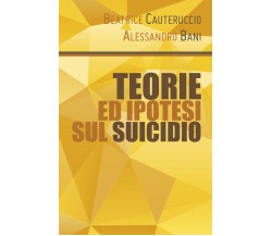 Teorie ed ipotesi sul suicidio di Beatrice Cauteruccio, Alessandro Bani,  2019, 
