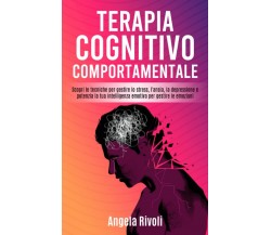 Terapia Cognitivo Comportamentale Scopri le Tecniche per Gestire lo Stress, l’an