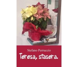 Teresa, stasera. Poesie d’amore. di Stefano Perruccio, 2023, Youcanprint