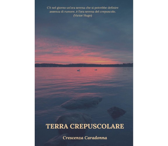 Terra crepuscolare di Crescenza Caradonna,  2018,  Youcanprint