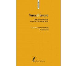 Terra di lavoro. Esperienze e riflessioni dai paesi di don Peppe Diana di A. Col