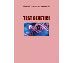 Test Genetici di Maria Francesca Alessandria, 2023, Youcanprint
