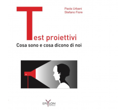 Test proiettivi. Cosa sono e cosa dicono di noi di Paola Urbani, Stefano Fiore 