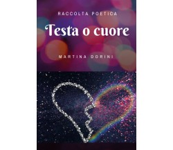 Testa o cuore di Martina Dorini,  2019,  Youcanprint