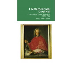 Testamenti dei Cardinali: Cornelio Bentivoglio d'Aragona (1668-1732) - 2021