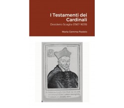 Testamenti dei Cardinali: Desiderio Scaglia (1567-1639) - Lulu.com, 2021