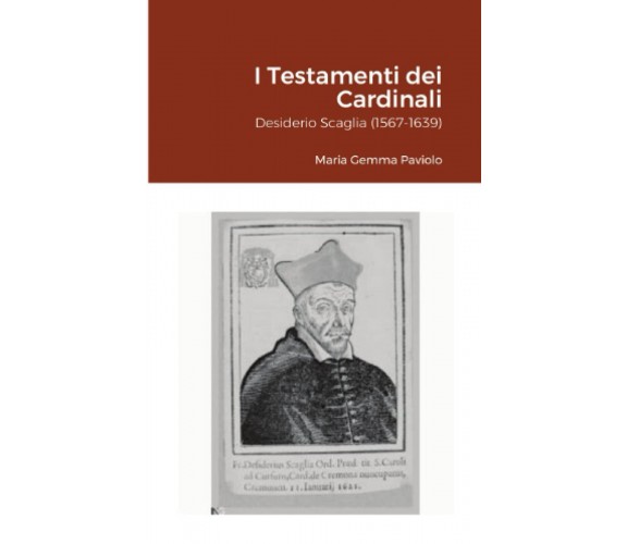 Testamenti dei Cardinali: Desiderio Scaglia (1567-1639) - Lulu.com, 2021