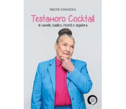 Testamoro Cocktail di camelie, basilico, ricordi e segatura	 di Irene Chiozza