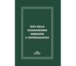 Testi dello sciamanesimo siberiano e centroasiatico - Ugo Marazzi - Utet, 2017