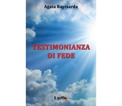 Testimonianza di fede	 di Agata Rapisarda,  Il Soffio Edizioni
