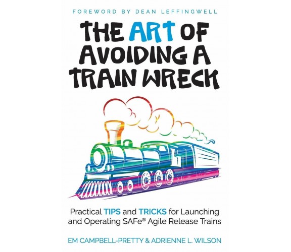 The ART of Avoiding a Train Wreck Practical Tips and Tricks for Launching and Op