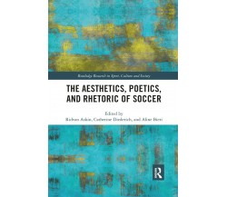 The Aesthetics, Poetics, and Rhetoric of Soccer - Ridvan Askin - Routledge,2019 