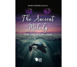 The Ancient Melody - The Oblivion Lake,  Maria Rosaria Scala,  2018,  Lettere 