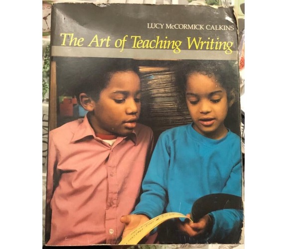 The Art of Teaching Writing di Lucy Calkins, 1986, Heinemann