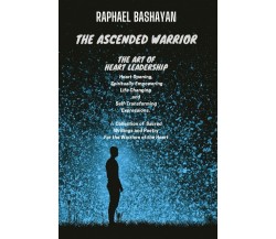The Ascended Warrior: The Art of Heart Leadership di Raphael Bashayan,  2021,  I