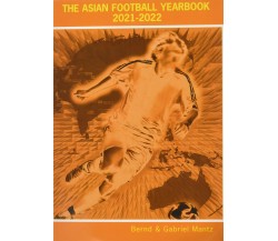 The Asian Football Yearbook 2021-2022 - Bernd Mantz - Soccer Books Ltd, 2021