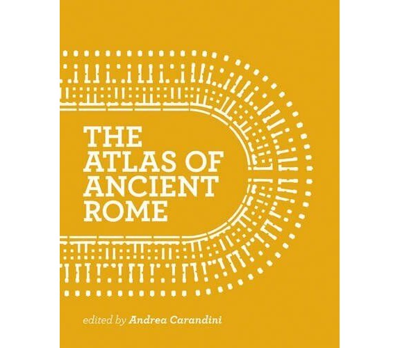 The Atlas of Ancient Rome - Andrea Carandini - Princeton Univers., 2017