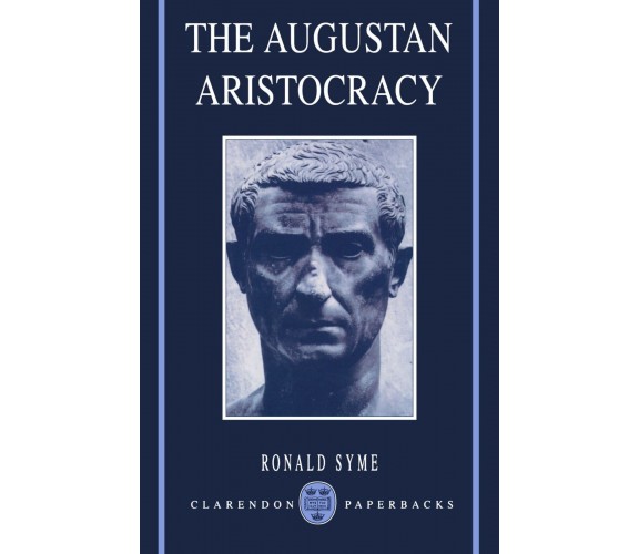The Augustan Aristocracy - Ronald Syme - oxford, 1989