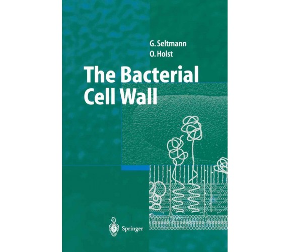 The Bacterial Cell Wall - Otto Holst, Guntram Seltmann - Springer, 2010