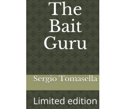 The Bait Guru: Limited edition di Sergio Tomasella,  2021,  Indipendently Publis