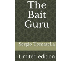 The Bait Guru: Limited edition di Sergio Tomasella,  2021,  Indipendently Publis