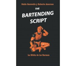 The Bartending Script: La Biblia de los Barmen di Guido Garavello, Roberto Amoro