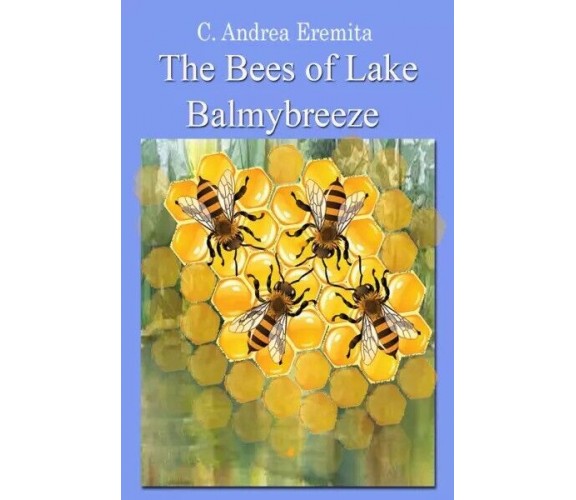 The Bees of Lake Balmybreeze di C. Andrea Eremita, 2023, Youcanprint